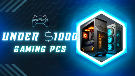 The Best Gaming PC Under $1000: A Guide to Finding Your Perfect Match In 2023